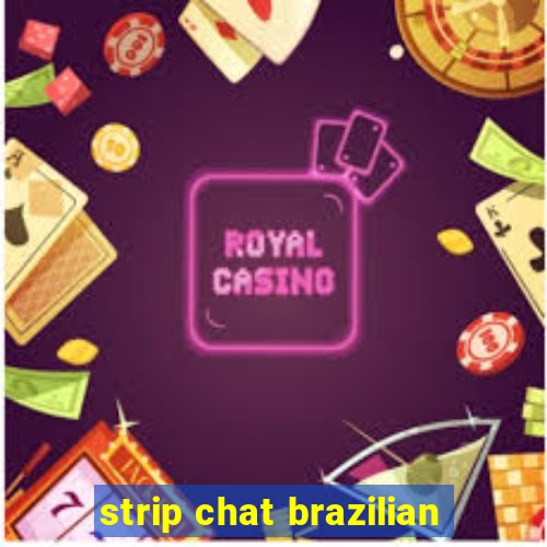 strip chat brazilian